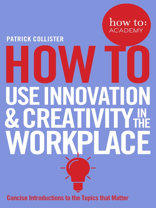 Title details for How to Use Innovation and Creativity in the Workplace by Patrick Collister - Wait list
